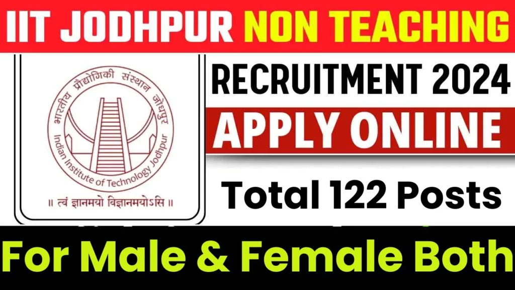 IIT Jodhpur Non-Teaching Recruitment 2024, Apply Online 122 Vacancies